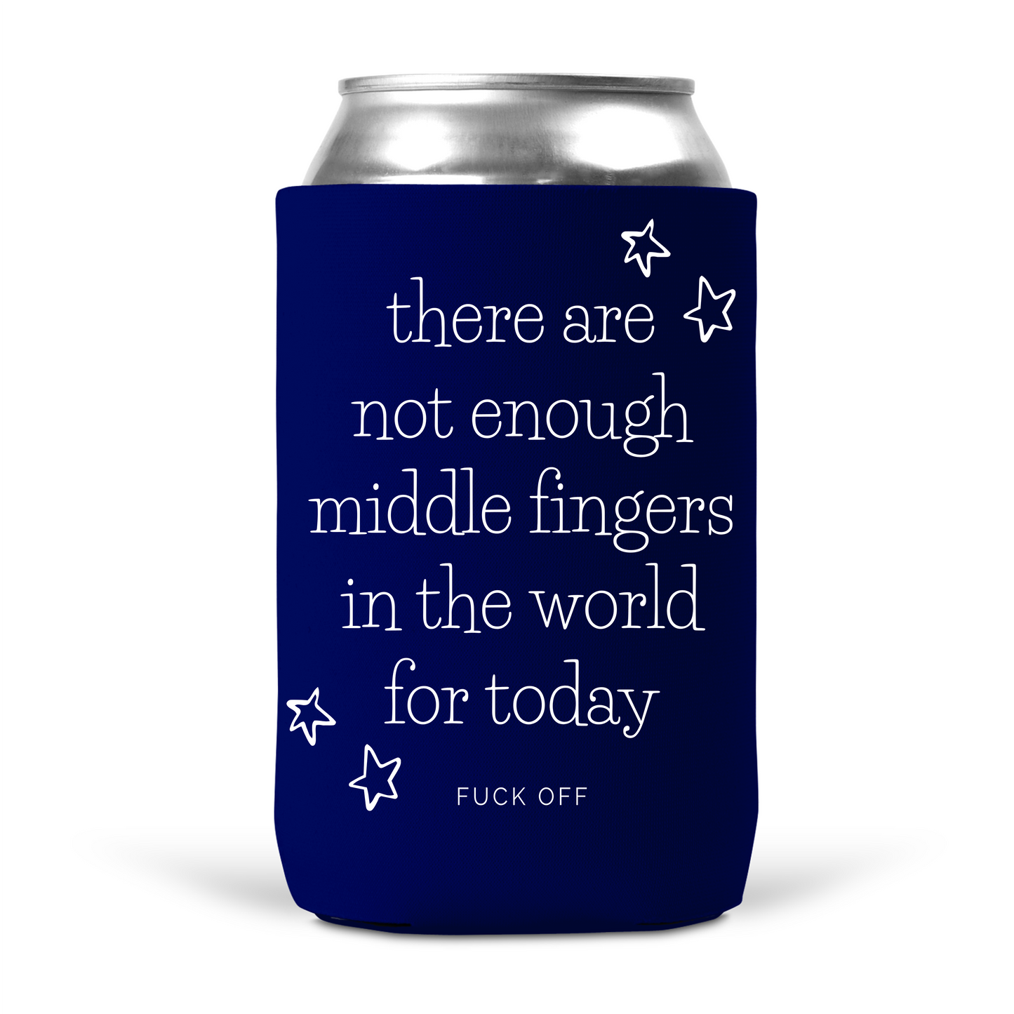 There Are Not Enough Middle Fingers In The World For Today Koozie