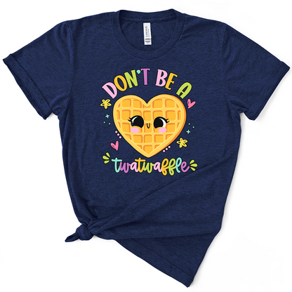 Don't Be A Twatwaffle TShirt