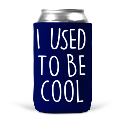 I Used To Be Cool Koozie