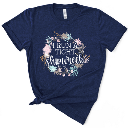 I Run A Tight Shipwreck TShirt