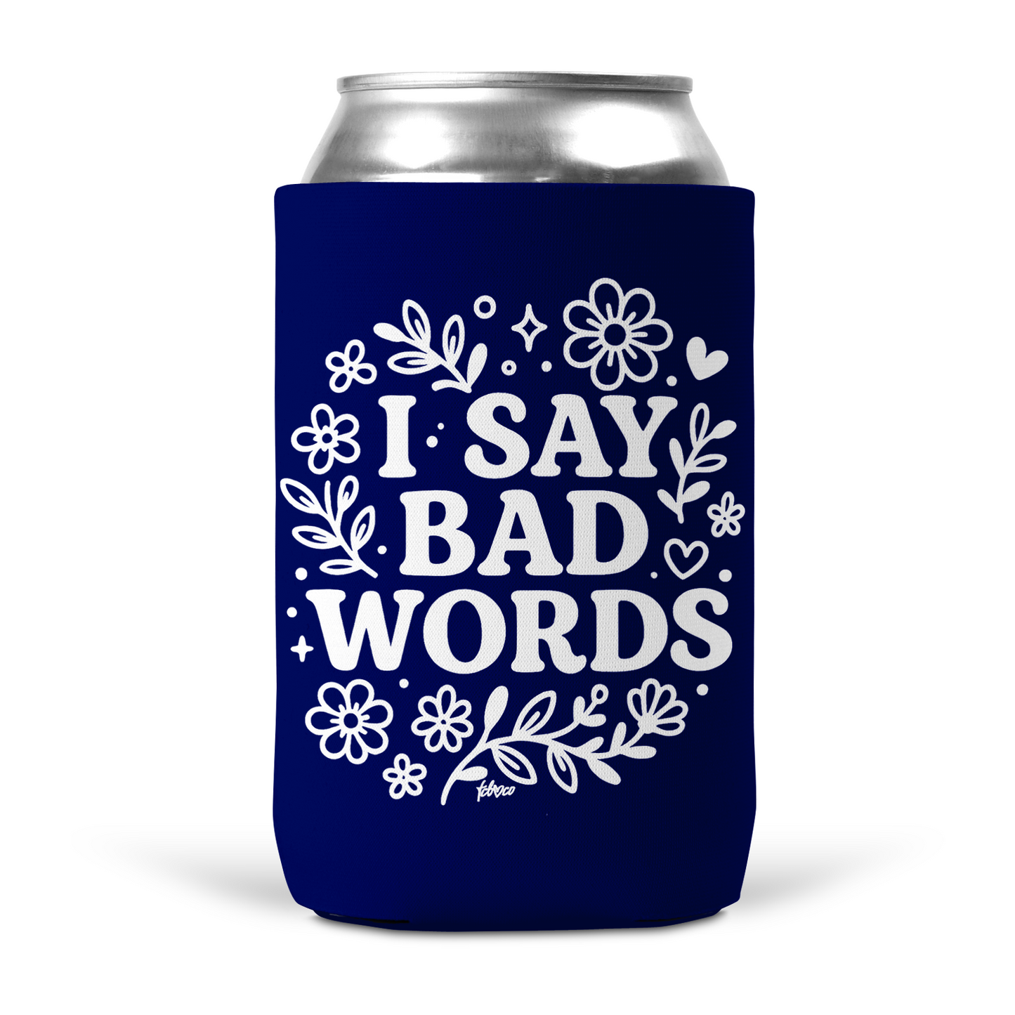 I Say Bad Words Koozie