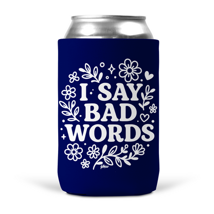 I Say Bad Words Koozie