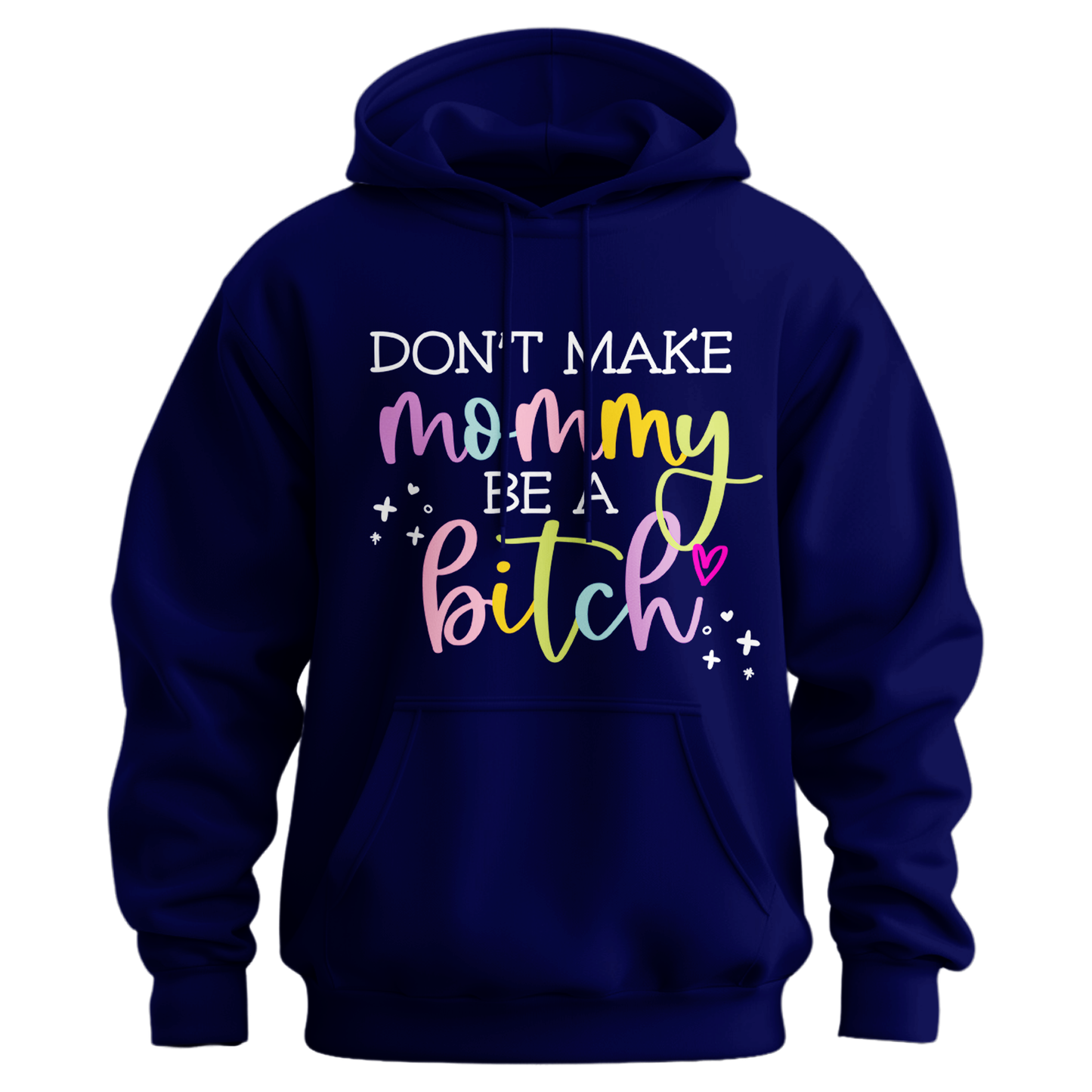 Don't Make Mommy Be A Bitch Hoodie