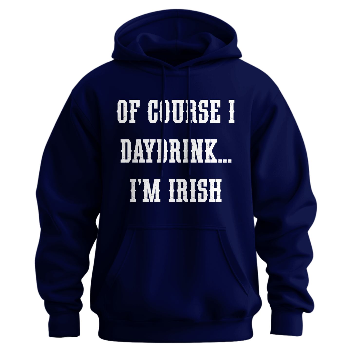 Of Course I Daydrink, I'm Irish Unisex Hoodie