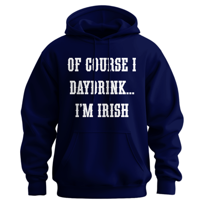 Of Course I Daydrink, I'm Irish Unisex Hoodie