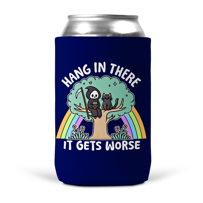 Hang In There It Gets Worst Koozie