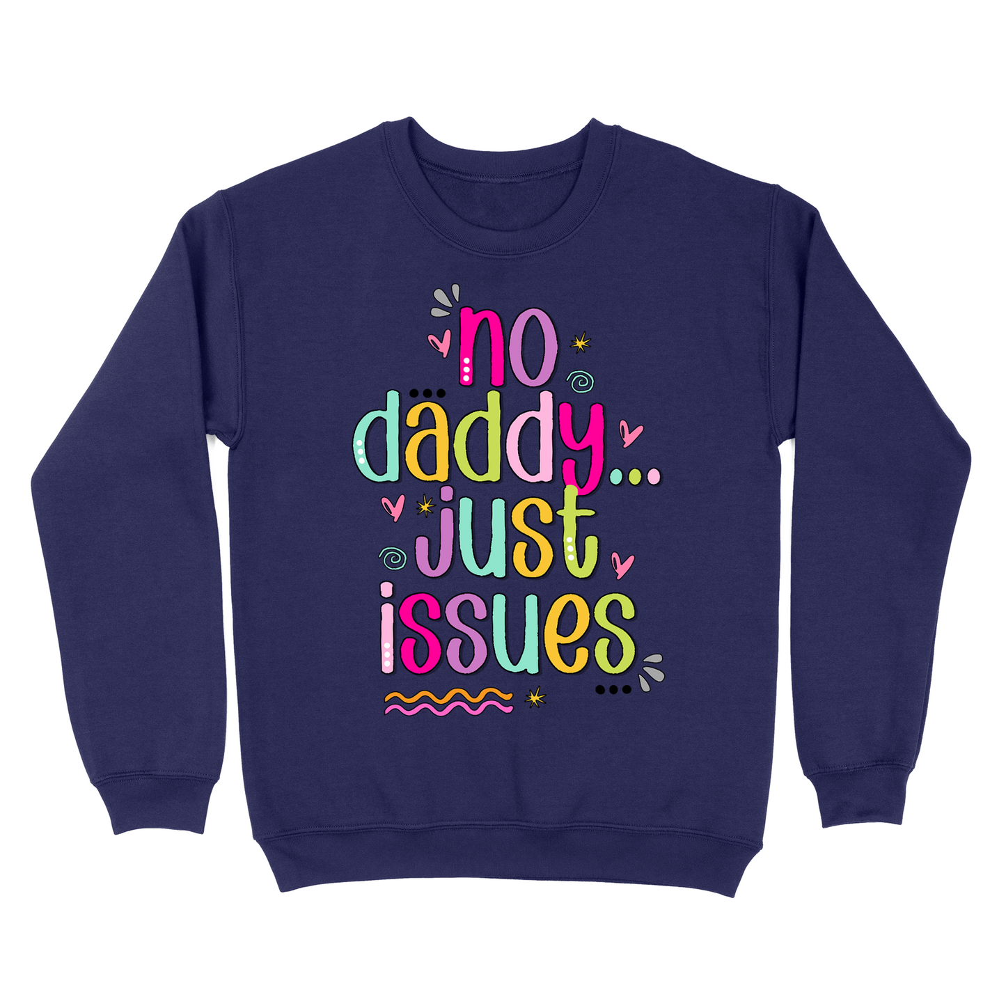 No Daddy Just Issues Crewneck