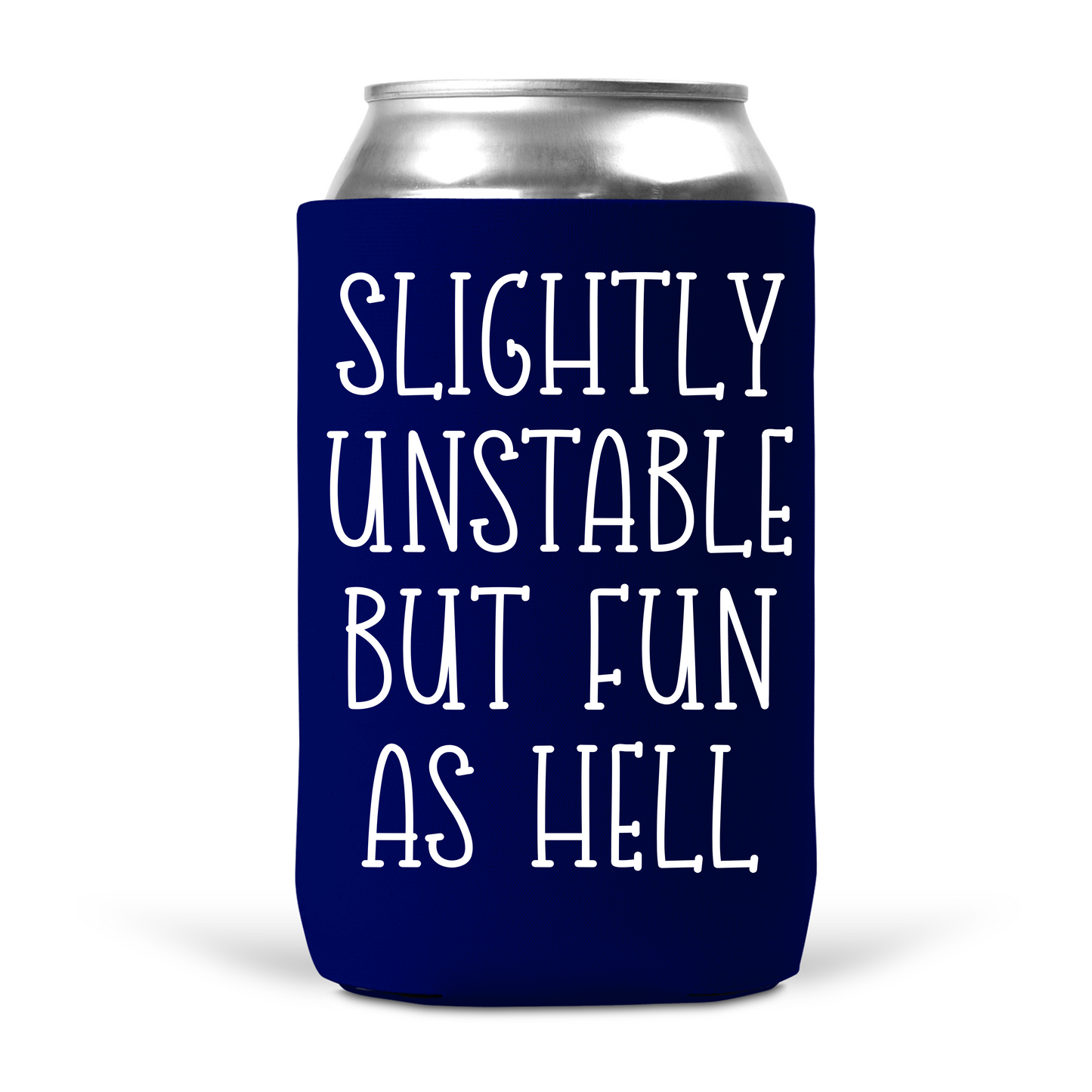 Slightly Unstable But Fun As Hell Koozie