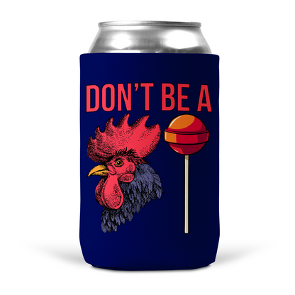 Don't Be A Cocksucker Koozie