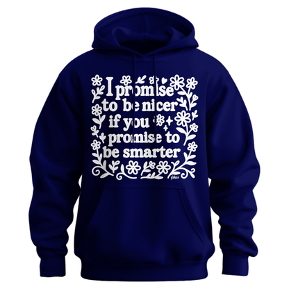 I Promise To Be Nicer If You Promise To Be Smarter Hoodie