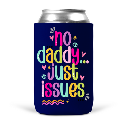 No Daddy Just Issues Koozie