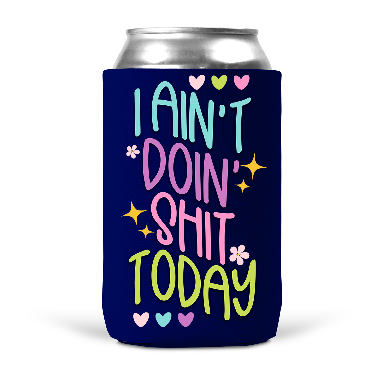 I Ain't Doin' Shit Today Koozie