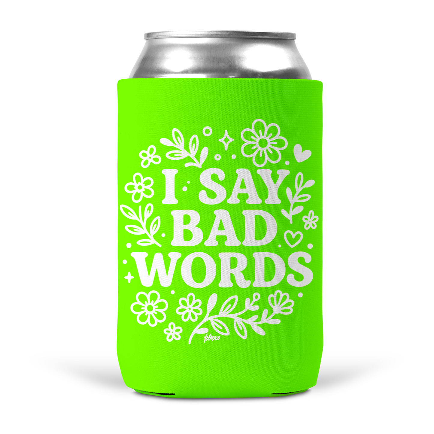 I Say Bad Words Koozie