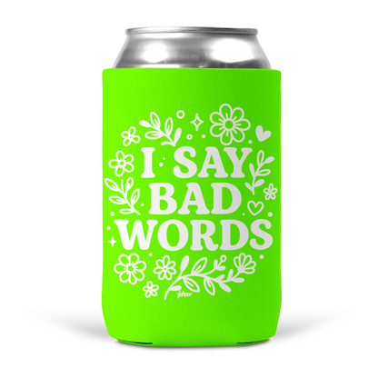 I Say Bad Words Koozie