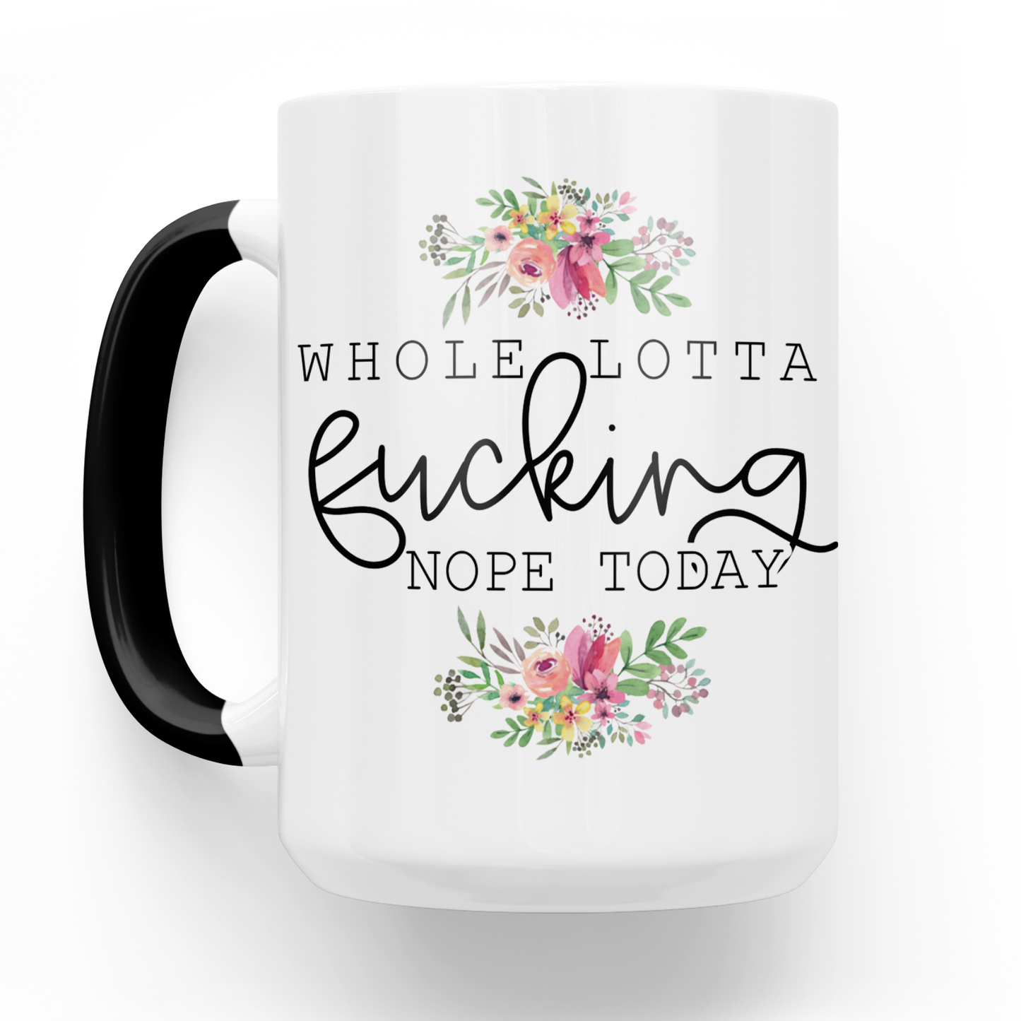 Whole Lotta Fucking Nope Today 15 Oz Ceramic Mug