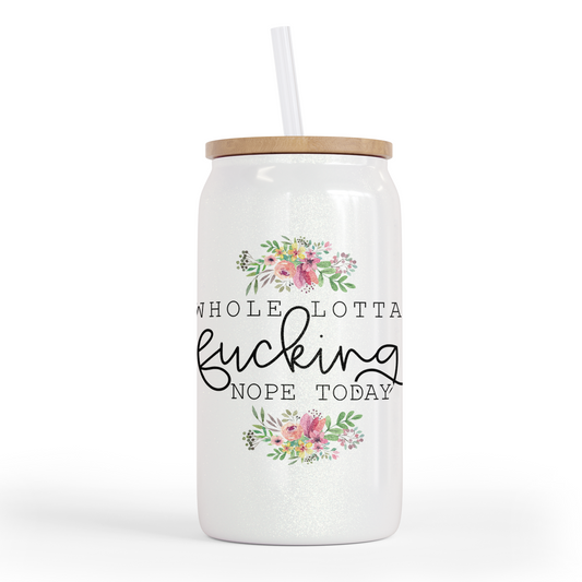 Whole Lotta Fucking Nope Today 16 Oz Shimmer Glass Jar