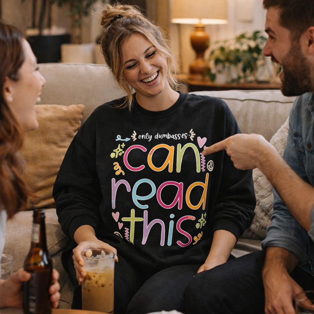 Only Dumbasses Can Read This Crewneck (Girly Design)
