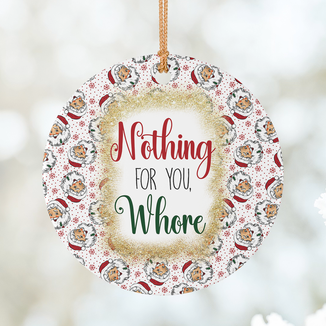 Nothing For You Whore Christmas Ornament