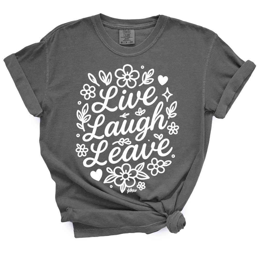 Live Laugh Leave TShirt