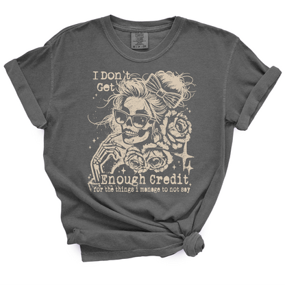 I Don't Get Enough Credit For The Things I Manage Not To Say TShirt