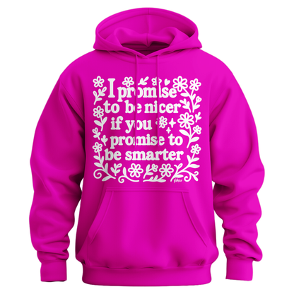 I Promise To Be Nicer If You Promise To Be Smarter Hoodie