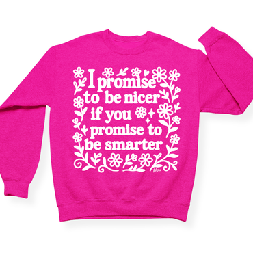 I Promise To Be Nicer If You Promise To Be Smarter Crewneck