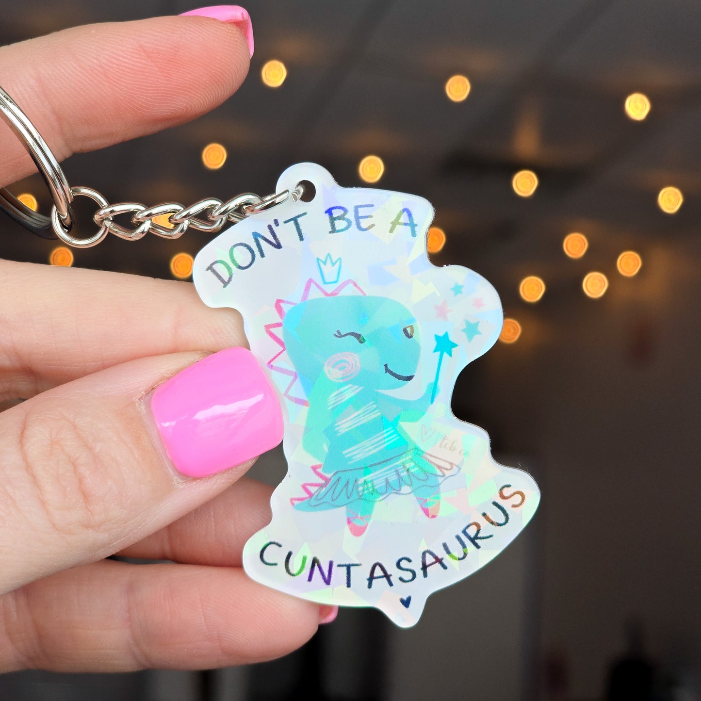 Don't Be A Cuntsaurus Acrylic Keychain