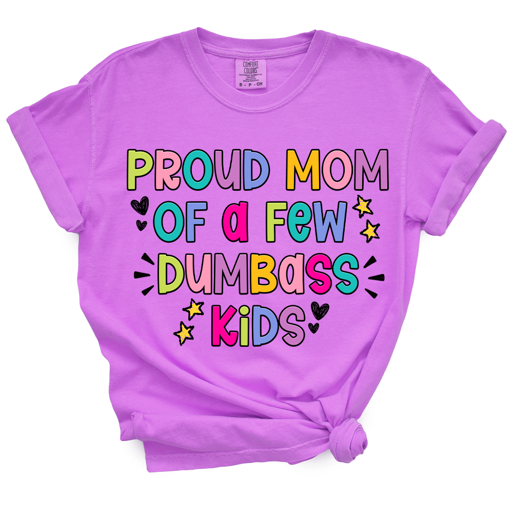 Proud Mom Of A Few Dumbass Kids TShirt
