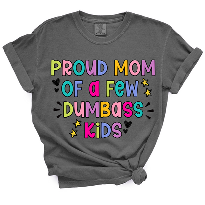 Proud Mom Of A Few Dumbass Kids TShirt