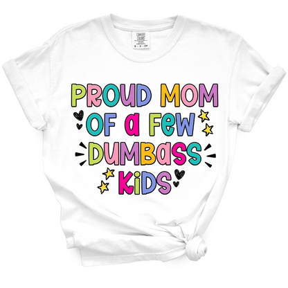Proud Mom Of A Few Dumbass Kids TShirt