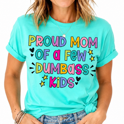 Proud Mom Of A Few Dumbass Kids TShirt