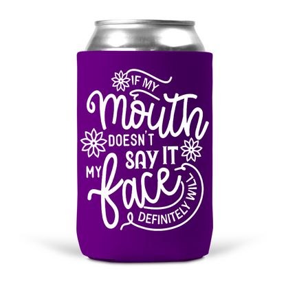 If My Mouth Doesn't Say It My Face Definitely Will Koozie