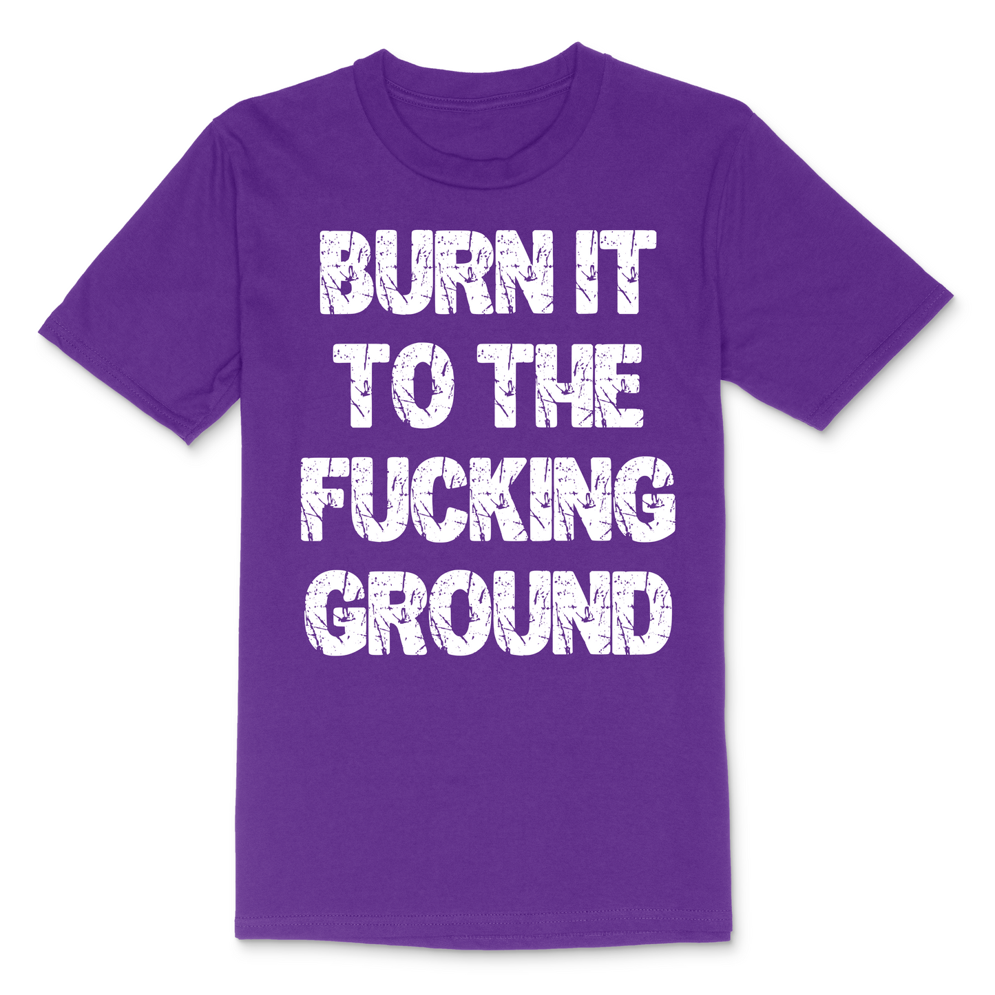 Burn It To The Fucking Ground Men's TShirt