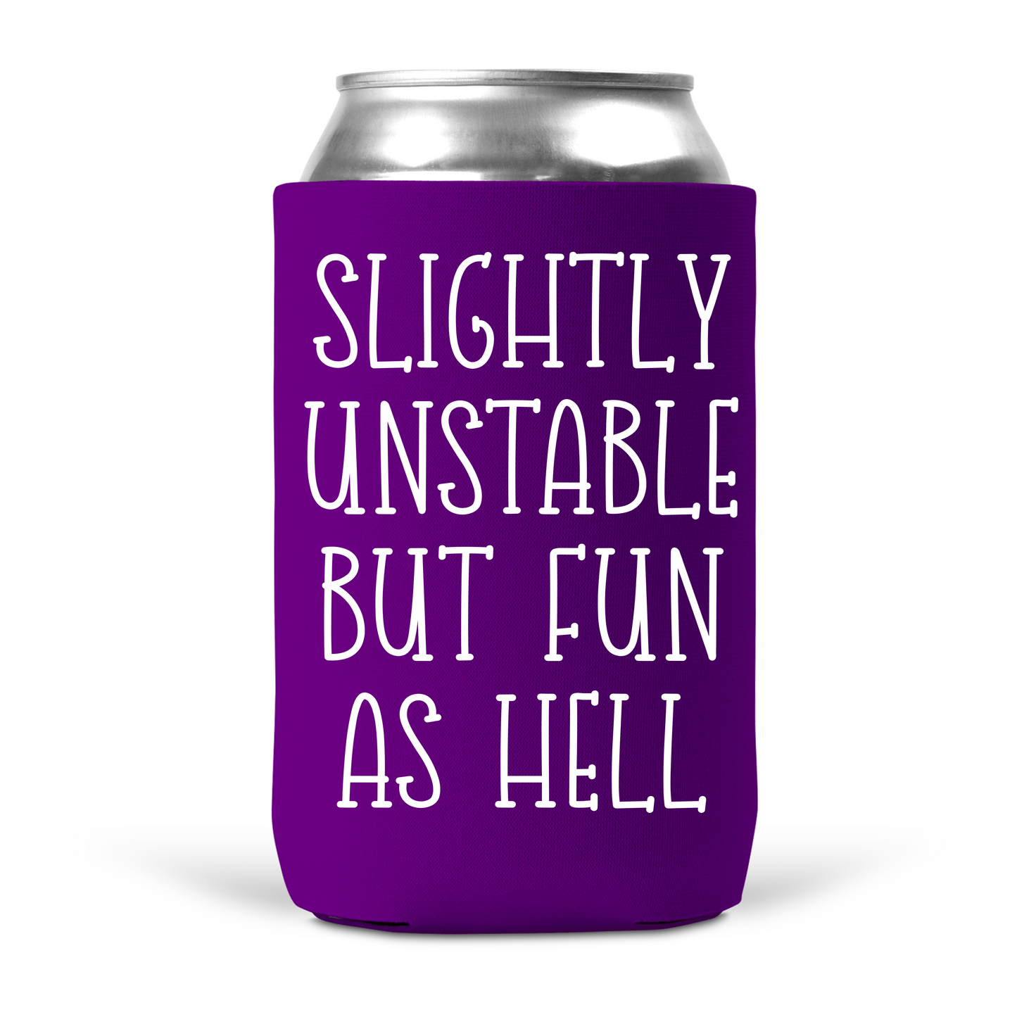 Slightly Unstable But Fun As Hell Koozie