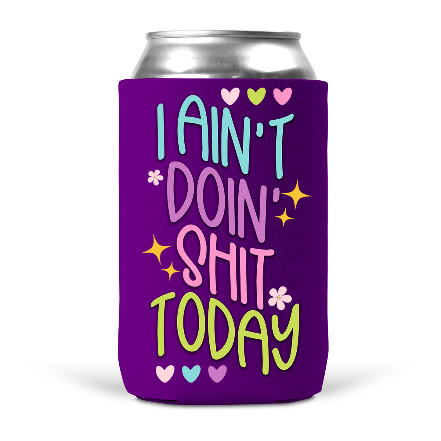 I Ain't Doin' Shit Today Koozie