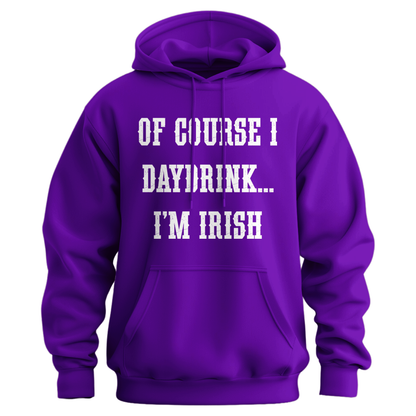 Of Course I Daydrink, I'm Irish Unisex Hoodie