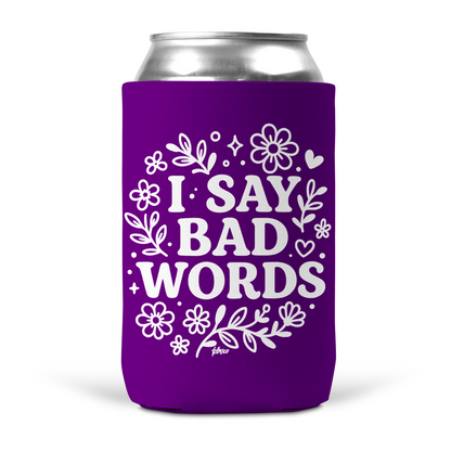 I Say Bad Words Koozie