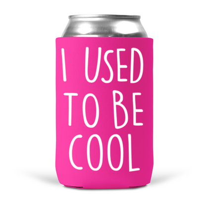 I Used To Be Cool Koozie