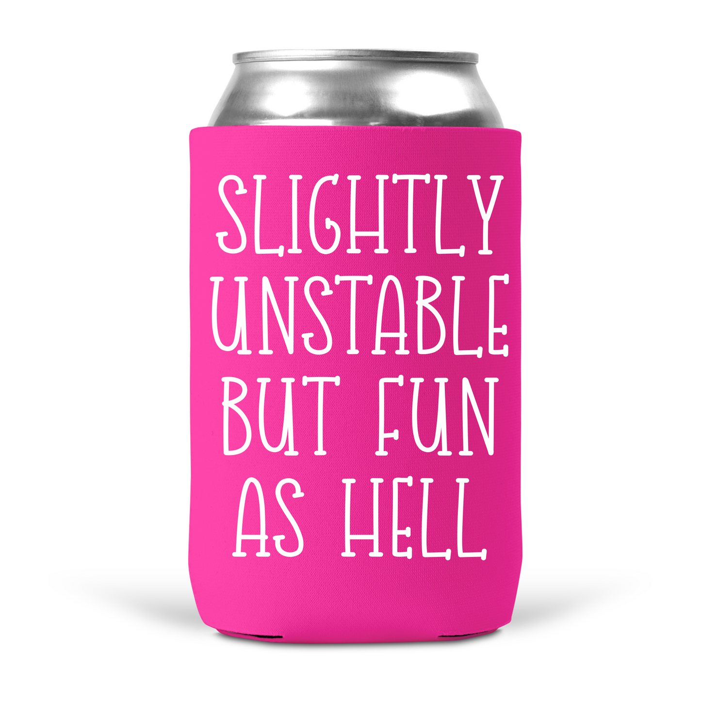 Slightly Unstable But Fun As Hell Koozie