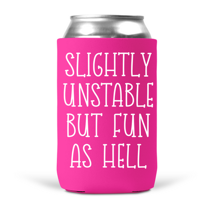 Slightly Unstable But Fun As Hell Koozie
