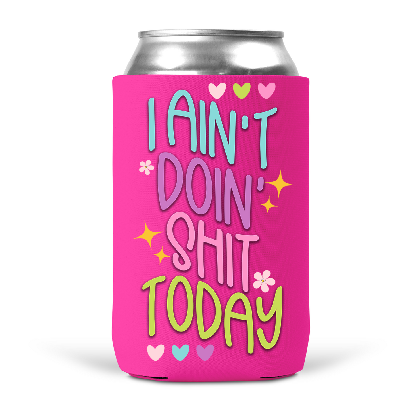 I Ain't Doin' Shit Today Koozie