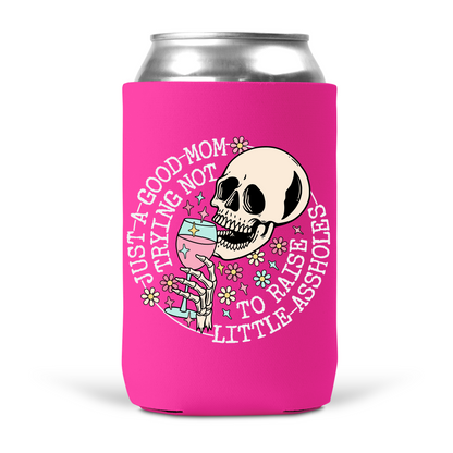 Just A Good Mom Trying Not To Raise Little Assholes Koozie