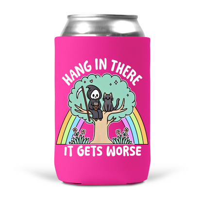 Hang In There It Gets Worst Koozie