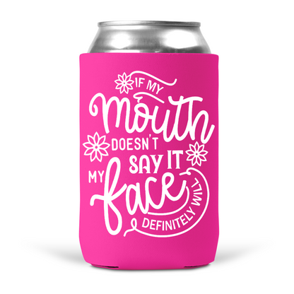 If My Mouth Doesn't Say It My Face Definitely Will Koozie