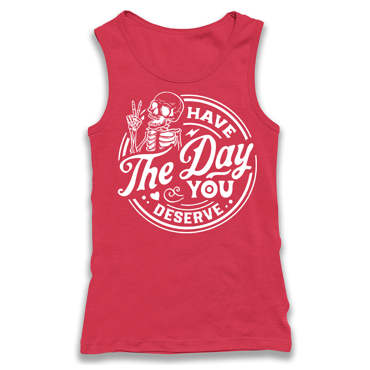Have The Day You Deserve Racerback Tank