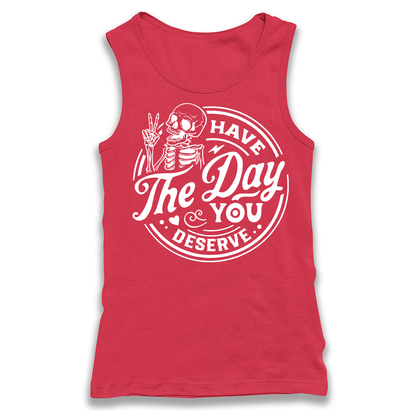 Have The Day You Deserve Racerback Tank