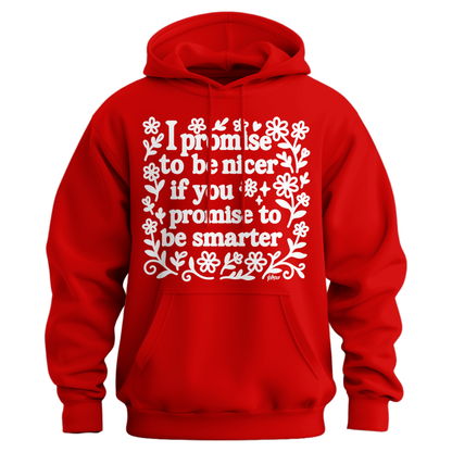 I Promise To Be Nicer If You Promise To Be Smarter Hoodie