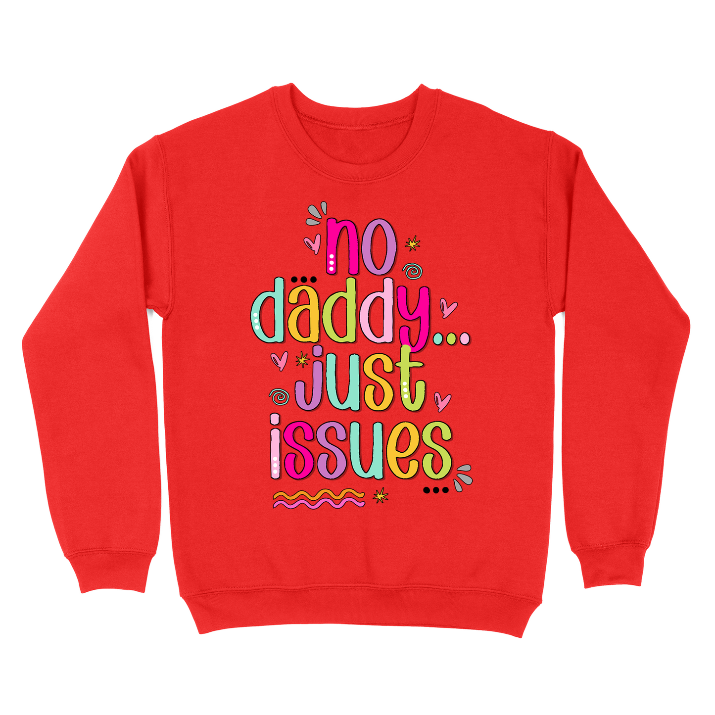 No Daddy Just Issues Crewneck