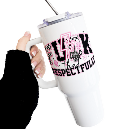 Fuck That Respectfully 40 Oz Tumbler