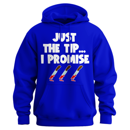 Just The Tip I Promise Hoodie
